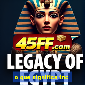 o que significa tnc
